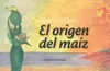 Origen del Maíz, el