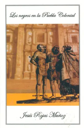 Negros en la Puebla Colonial, los