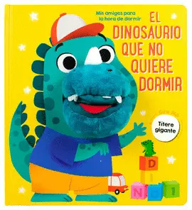 Mis Amigos para la Hora de Dormir. El Dinosaurio que no Quiere Dormir