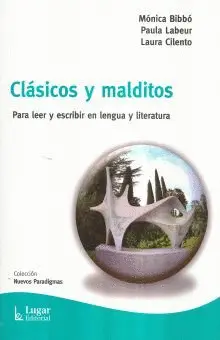 Clasicos y Malditos. Para Leer y Escribir en Lengua y Literatura
