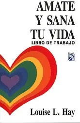 Amate y Sana tu Vida (Libro de Trabajo)