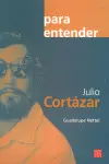 Para Entender: Julio Cortázar