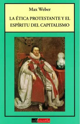 ÉTICA PROTESTANTE Y EL ESPÍRITU DEL CAPITALISMO, LA