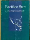Pacifico Sur: una Region Cultural