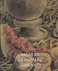 Manuel González Serrano. Un Monólogo Apasionado