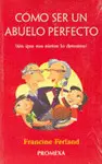 Como Ser un Abuelo Perfecto