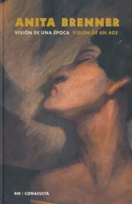 Anita Brenner. Vision de una Época / Vision Of An Age