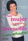 Soy Mujer Soy Invencible y !Estoy Exhausta!
