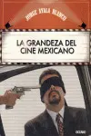 Grandeza del Cine Mexicano , la