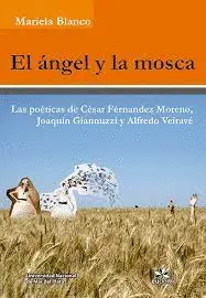 Angel y la Mosca las Poeticas de Cesar Fernandez Moreno Joaquin Giannuzzi y Alfredo Veirav