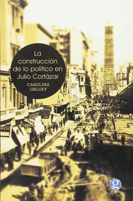 Construcción de lo Político en Julio Cortázar, la
