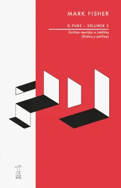 K-Punk Volumen 2: Escritos Reunidos e Inéditos (Música y Política)