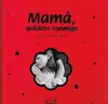 Mamá, Quédate Conmigo