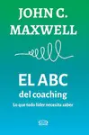 Abc del Coaching. Lo que Todo Líder Necesita Saber, el