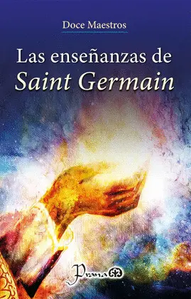 ENSEÑANZAS DE SAINT GERMAIN, LAS ENSEÑANZAS DE SAINT GERMAIN, LAS