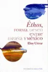 ETHOS, FORMA, DESEO ENTRE ESPAÑA Y MEXICO ETHOS, FORMA, DESEO ENTRE ESPAÑA Y MEXICO