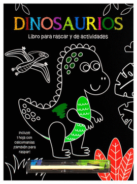 DINOSAURIOS. LIBRO PARA RASCAR Y DE ACTIVIDADES