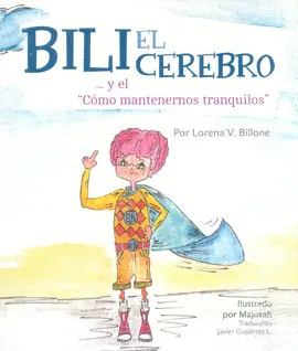 BILLI EL CEREBRO Y EL CÓMO MANTENERNOS TRANQUILOS BILLI EL CEREBRO Y EL CÓMO MANTENERNOS TRANQUILOS