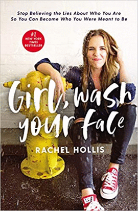 GIRL, WASH YOUR FACE: STOP BELIEVING THE LIES ABOUT WHO YOU ARE SO YOU CAN BECOM