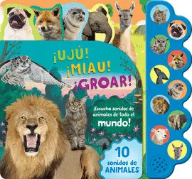 ¡Ujú! ¡Miau! ¡Groar! 10 Sonidos de Animales