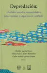 Depredación: Ciudades Rurales, Comunidades Intervenidas y Espacios en Conflicto