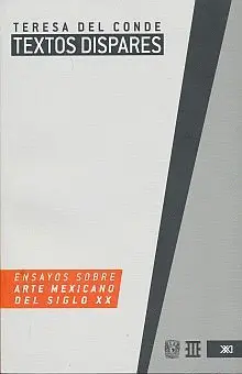 TEXTOS DISPARES. ENSAYOS SOBRE ARTE MEXICANO DEL SIGLO XX