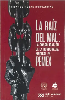 Raíz del Mal: la Consolidación de la Burocracia Sindical en Pemex