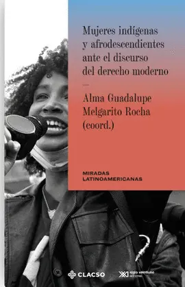 MUJERES INDÍGENAS Y AFRODESCENDIENTES ANTE EL DISCURSO DEL DERECHO MODERNO MUJERES INDÍGENAS Y AFRODESCENDIENTES ANTE EL DISCURSO DEL DERECHO MODERNO