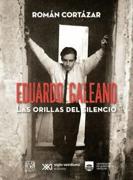 Eduardo Galeano. Las Orillas del Silencio