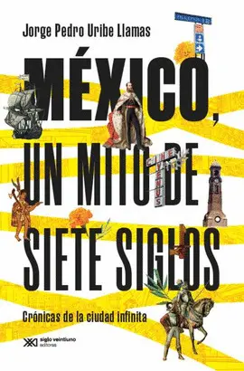 MÉXICO, UN MITO DE SIETE SIGLOS