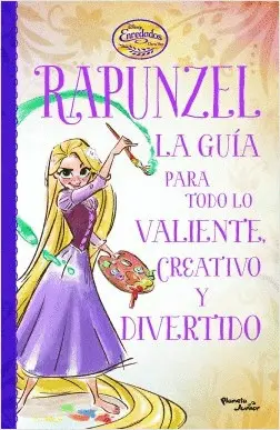 Rapunzel. La Guía para Todo lo Valiente, Creativo y Divertido