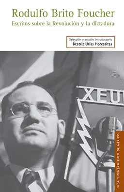Rodulfo Brito Foucher. Escritos Sobre la Revolución y la Dictadura
