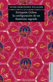 Enriqueta Ochoa: la Configuración de un Femenino Sagrado