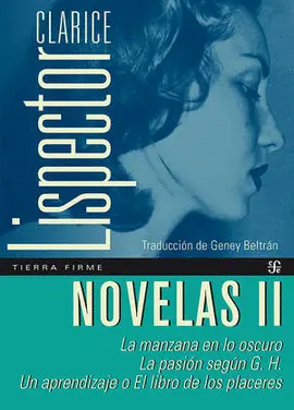 NOVELAS II. LA MANZANA EN LO OSCURO, LA PASIÓN SEGÚN G. H., UN APRENDIZAJE O EL LIBRO DE LOS PLACERES