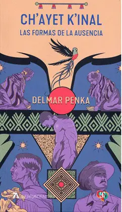 CH´AYET K´INAL. LAS FORMAS DE LA AUSENCIA