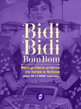 Bidi Bidi Bom Bom. Diez y Cinco Writers en Torno a Selena