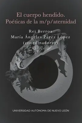 CUERPO HENDIDO. POÉTICAS DE LA M/ P/ATERNIDAD