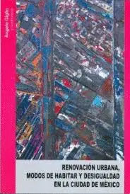 Renovación Urbana, Modos de Habitar y Desigualdad en la Ciudad de M´xico