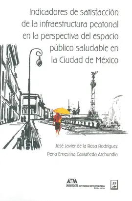 Indicadores de Satisfacción de la Infraestructura Peatonal en la Perspectiva del Espacio Público Saludable en la Ciudad de México