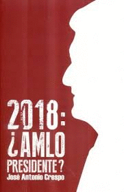 2018: AMLO PRESIDENTE?