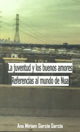 JUVENTUD Y LOS BUENOS AMORES. REFERENCIA AL MUNDO DE NUA, LA
