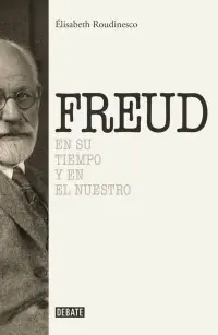 Freud en Su Tiempo y en el nuestro