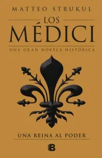 Una Reina Al Poder. Los Médici 3