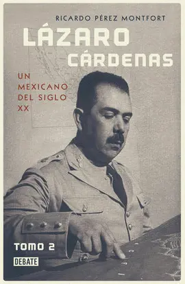Lázaro Cárdenas. Un Mexicano del Siglo Xx. Tomo 2