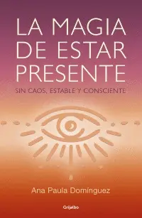 Magia de Estar Presente sin Caos, Estable y Consciente, la
