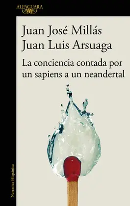CONCIENCIA CONTADA POR UN SAPIENS A UN NEANDERTAL, LA CONCIENCIA CONTADA POR UN SAPIENS A UN NEANDERTAL, LA
