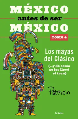MÉXICO ANTES DE SER MÉXICO. TOMO 4