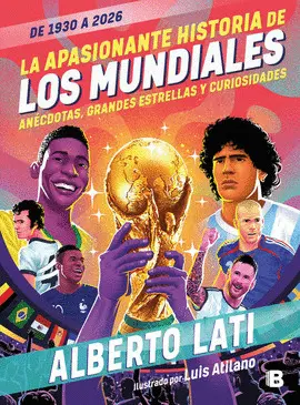 APASIONANTE HISTORIA DE LOS MUNDIALES DE, LA. 1930 A 2026