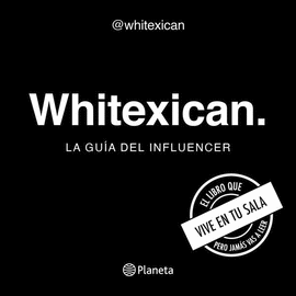 WHITEXICAN. LA GUA DEL INFLUENCER