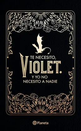 TE NECESITO, VIOLET. Y YO NO NECESITO A NADIE